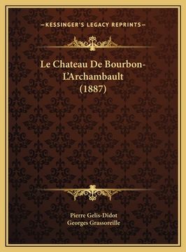 portada Le Chateau De Bourbon-L'Archambault (1887) (in French)