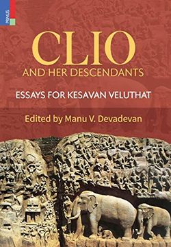 portada Clio and her Descendants: Essays for Kesavan Veluthat (en Inglés)