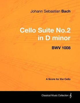 portada johann sebastian bach - cello suite no.2 in d minor - bwv 1008 - a score for the cello (in English)