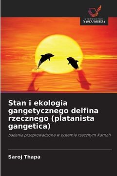 portada Stan i ekologia gangetycznego delfina rzecznego (platanista gangetica) (en Polaco)