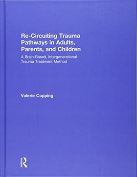 portada Re-Circuiting Trauma Pathways in Adults, Parents, and Children: A Brain-Based, Intergenerational Trauma Treatment Method