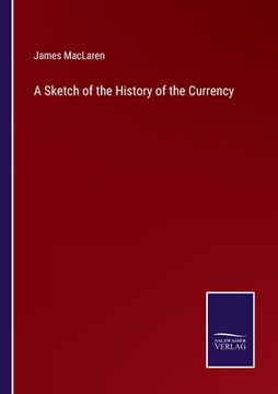 portada A Sketch of the History of the Currency (in English)