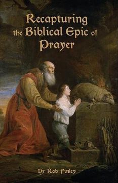 portada Recapturing the Biblical Epic of Prayer
