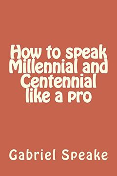 portada How to Speak Millennial and Centennial Like a pro (en Inglés)