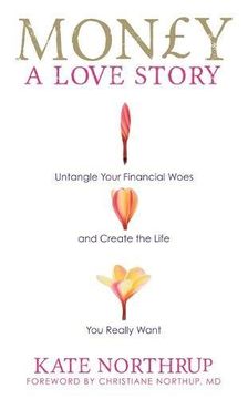 portada Money, a Love Story: Untangle Your Financial Woes and Create the Life You Really Want