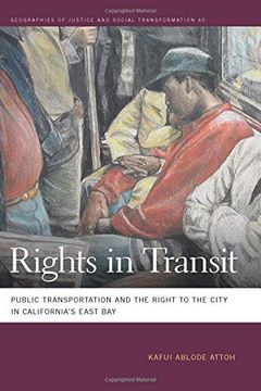 portada Rights in Transit: Public Transportation and the Right to the City in California's East bay (Geographies of Justice and Social Transformation Ser. ) 