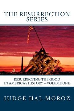 portada The Resurrection Series: Resurrecting the Good in America's History (en Inglés)