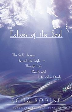 portada Echoes of the Soul: The Soul's Journey Beyond the Light - Through Life, Death, and Life After Death (en Inglés)