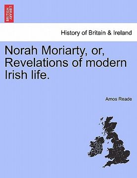 portada norah moriarty, or, revelations of modern irish life. (en Inglés)