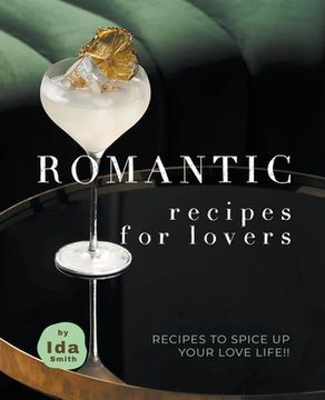 portada Romantic Recipes for Lovers: Recipes to Spice Up Your Love Life!!