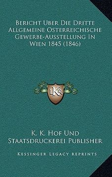 portada Bericht Uber Die Dritte Allgemeine Osterreichische Gewerbe-Ausstellung In Wien 1845 (1846) (en Alemán)