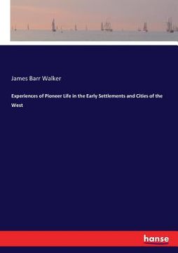 portada Experiences of Pioneer Life in the Early Settlements and Cities of the West (en Inglés)