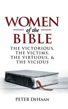 portada Women of the Bible: The Victorious, the Victims, the Virtuous, and the Vicious 
