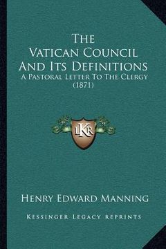 portada the vatican council and its definitions: a pastoral letter to the clergy (1871) (en Inglés)