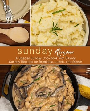 portada Sunday Recipes: A Special Sunday Cookbook with Savory Sunday Recipes for Breakfast, Lunch, and Dinner
