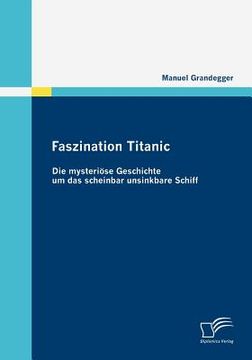 portada faszination titanic,die mysteriöse geschichte um das scheinbar unsinkbare schiff