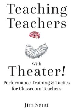 portada Teaching Teachers With Theater! Performance Training & Tactics for Classroom Teachers (en Inglés)