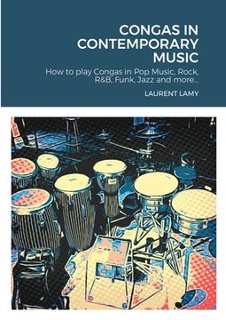 portada Congas in Contemporary Music: How to play Congas in Pop Music, Rock, R&B, Funk, Jazz and more... (en Inglés)
