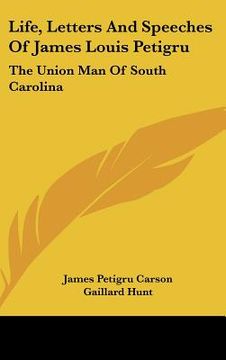 portada life, letters and speeches of james louis petigru: the union man of south carolina (in English)