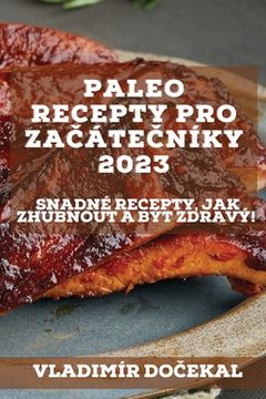 portada Paleo recepty pro začátečníky 2023: Snadné recepty, jak zhubnout a být zdravý!