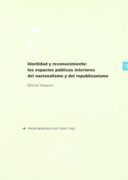 portada Identidad y Reconocimiento: Los Espacios Públicos Interiores del Nacionalismo y del Republicanismo (in Spanish)