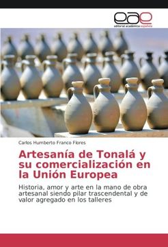 portada Artesanía de Tonalá y su comercialización en la Unión Europea: Historia, amor y arte en la mano de obra artesanal siendo pilar trascendental y de valor agregado en los talleres