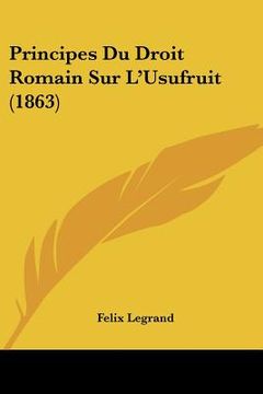 portada Principes Du Droit Romain Sur L'Usufruit (1863) (en Francés)