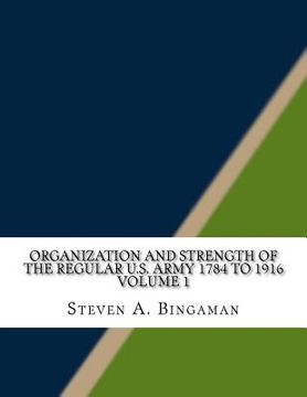portada Organization and Strength of the Regular U.S. Army 1784 to 1916 Volume 1 (in English)