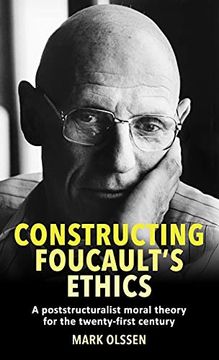 portada Constructing Foucault'S Ethics: A Poststructuralist Moral Theory for the Twenty-First Century (en Inglés)