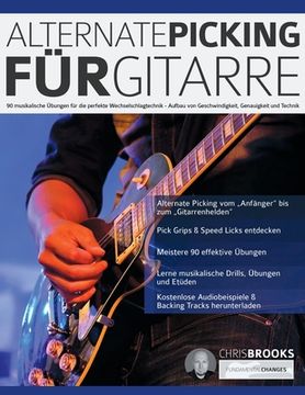 portada Alternate Picking für Gitarre: 90 musikalische Übungen für die perfekte Wechselschlagtechnik - Aufbau von Geschwindigkeit, Genauigkeit und Technik (en Alemán)