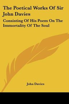 portada the poetical works of sir john davies: consisting of his poem on the immortality of the soul: the hymns of astrea (1773) (in English)