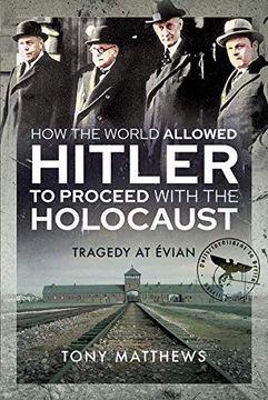 portada How the World Allowed Hitler to Proceed with the Holocaust: Tragedy at Evian (en Inglés)