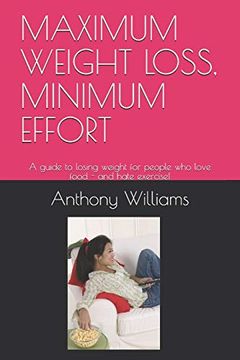 portada Maximum Weight Loss, Minimum Effort: A Guide to Losing Weight for People who Love Food - and Hate Exercise! 
