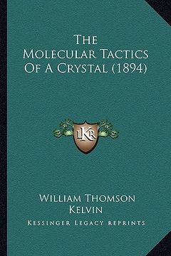 portada the molecular tactics of a crystal (1894) the molecular tactics of a crystal (1894) (en Inglés)