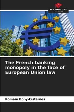 portada The French banking monopoly in the face of European Union law (in English)