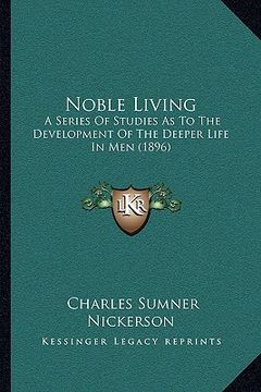 portada noble living: a series of studies as to the development of the deeper life in men (1896) (en Inglés)
