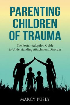 portada Parenting Children of Trauma: The Foster-Adoption Guide to Understanding Attachment Disorder (in English)