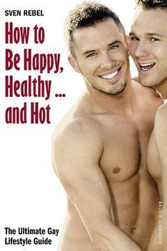 portada How to be Happy, Healthy and Hot: The Ultimate gay Lifestyle Guide (en Inglés)