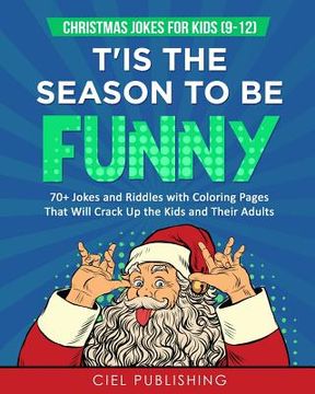 portada Christmas Jokes for Kids (9-12): T'Is the Season to Be Funny! 70+ Jokes and Riddles with Coloring Pages That Will Crack Up the Kids and Their Adults (in English)