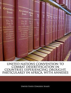 portada united nations convention to combat desertification in countries experiencing drought, particularly in africa, with annexes (en Inglés)