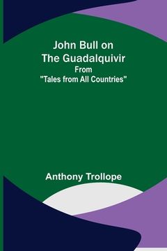 portada John Bull on the Guadalquivir; From Tales from All Countries (en Inglés)