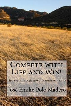 portada Compete with Life and Win!: The Secret Truth About Prosperity Laws (en Inglés)
