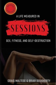 portada A Life Measured in Sessions: Sex, Fitness, and Self-Destruction (en Inglés)