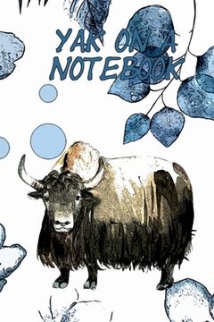 portada Yak On A Notebook: 7.5"x9.25" Journal With 120 Pages And Floral Yak Cover (en Inglés)