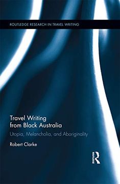 portada Travel Writing From Black Australia: Utopia, Melancholia, and Aboriginality (en Inglés)