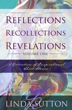 portada Reflections, Recollections, Revelations: A Collection of Inspirational Short Stories (en Inglés)