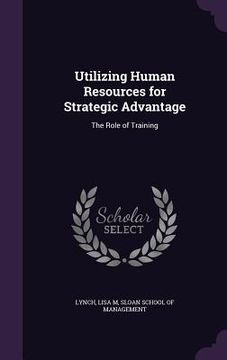 portada Utilizing Human Resources for Strategic Advantage: The Role of Training (en Inglés)