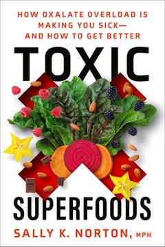 portada Toxic Superfoods: How Oxalate Overload is Making you Sick--And how to get Better (in English)