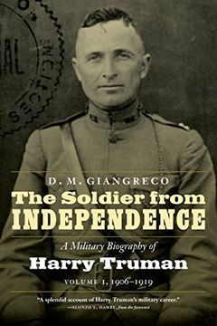 portada The Soldier From Independence: A Military Biography of Harry Truman, Volume 1, 1906-1919 de d. M. Giangreco(Potomoc Books Inc) (in English)