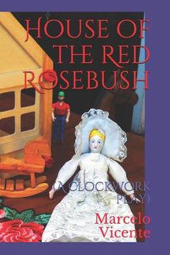 portada House of the Red Rosebush: A Clockwork Play (en Inglés)